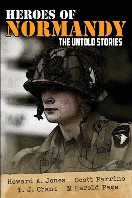 Heroes of Normandy The Untold Stories by Jones, Howard Andrew