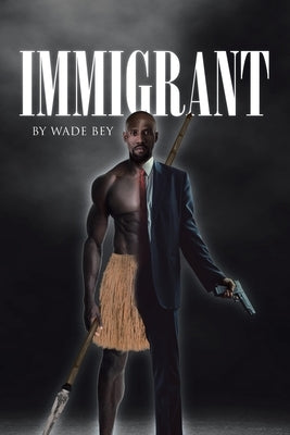 Immigrant by Bey, Wade