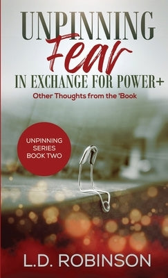 Unpinning Fear in Exchange for Power+: Other Thoughts from the 'Book by Robinson, L. D.