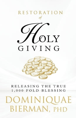 Restoration of Holy Giving: Releasing the True 1,000-Fold Blessing! by Bierman, Dominiquae