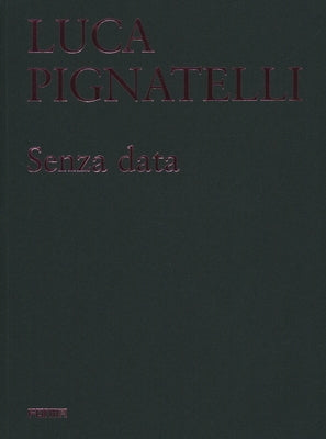 Luca Pignatelli: Senza Data by Risaliti, Sergio