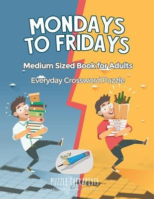 Mondays to Fridays - Everyday Crossword Puzzle - Medium Sized Book for Adults by Puzzle Therapist