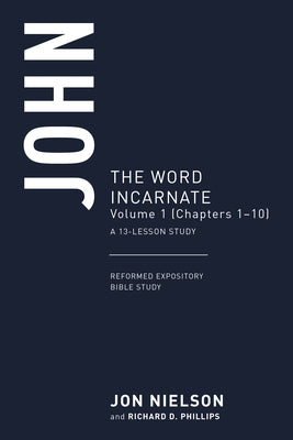 John: The Word Incarnate, Volume 1 (Chapters 1-10), a 13-Week Study by Nielson, Jonathan
