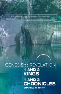 Genesis to Revelation: 1 and 2 Kings, 1 and 2 Chronicles Participant Book: A Comprehensive Verse-By-Verse Exploration of the Bible by Britt, Charles R.