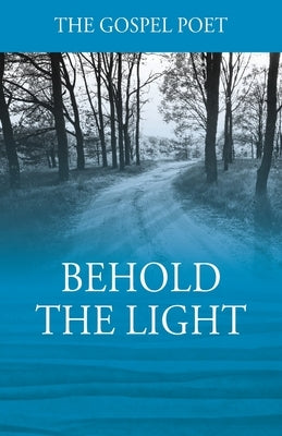 Behold The Light by Gospel Poet, The