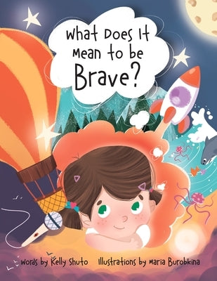 What Does it Mean to be Brave? by Shuto, Kelly