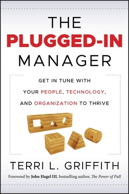 The Plugged-In Manager: Get in Tune with Your People, Technology, and Organization to Thrive by Griffith, Terri L.
