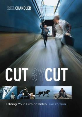 Cut by Cut: Editing Your Film or Video by Chandler, Gael