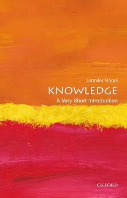 Knowledge: A Very Short Introduction by Nagel, Jennifer