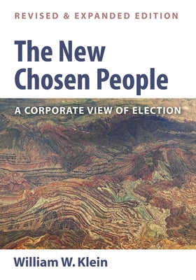 The New Chosen People, Revised and Expanded Edition: A Corporate View of Election by Klein, William W.