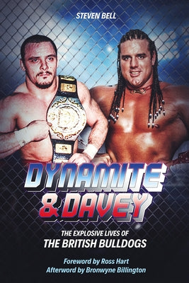 Dynamite and Davey: The Explosive Lives of the British Bulldogs by Bell, Steven