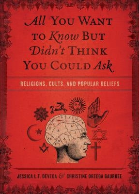 All You Want to Know But Didn't Think You Could Ask: Religions, Cults, and Popular Beliefs by Tinklenberg Devega, Jessica