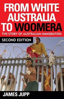 From White Australia to Woomera by Jupp, James