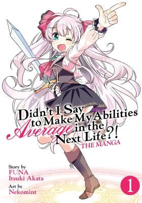 Didn't I Say to Make My Abilities Average in the Next Life?! (Manga) Vol. 1 by Funa