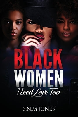 Black Women Need Love Too: Relationships, Self-Love and Community by Jones, S. N. M.