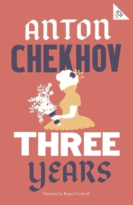 Three Years: New Translation by Chekhov, Anton