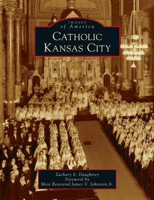Catholic Kansas City by Daughtrey, Zachary S.