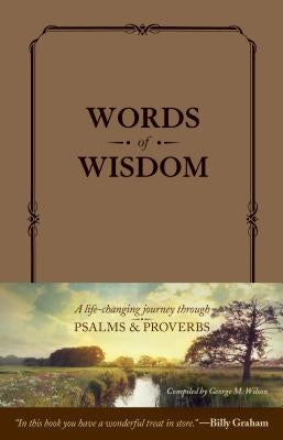 Words of Wisdom: A Life-Changing Journey Through Psalms and Proverbs by Wilson, George M.