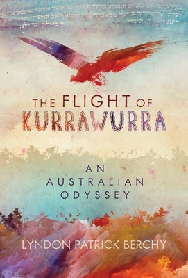 The Flight of Kurrawurra: An Australian Odyssey by Berchy, Lyndon Patrick