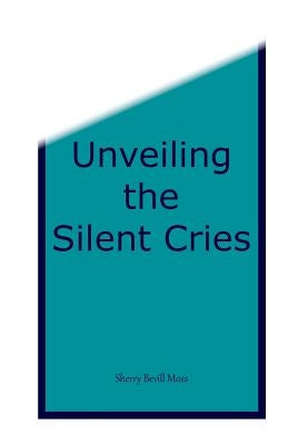 Unveiling the Silent Cries by Moss, Sherry B.