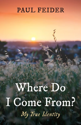 Where Do I Come From?: My True Identity by Feider, Paul