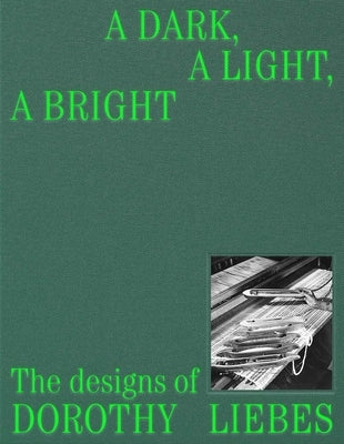 A Dark, a Light, a Bright: The Designs of Dorothy Liebes by Griffith Winton, Alexa