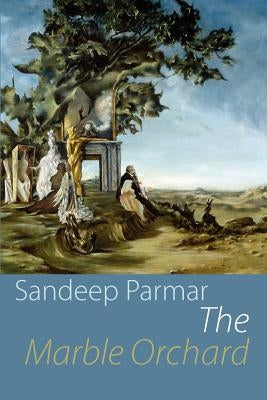 The Marble Orchard by Parmar, Sandeep