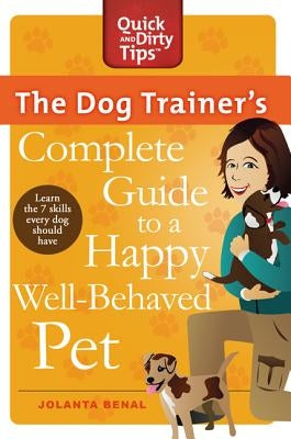 The Dog Trainer's Complete Guide to a Happy, Well-Behaved Pet by Benal, Jolanta