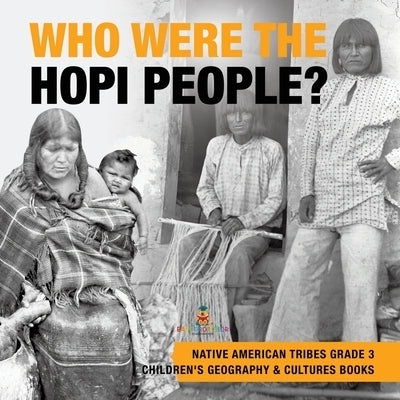 Who Were the Hopi People? - Native American Tribes Grade 3 - Children's Geography & Cultures Books by Baby Professor