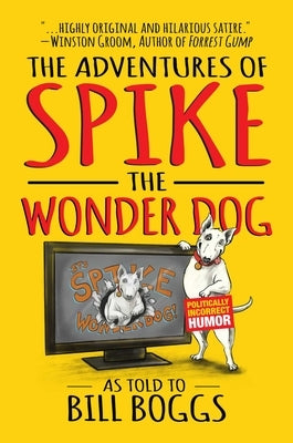 The Adventures of Spike the Wonder Dog: As Told to Bill Boggs by Boggs, Bill