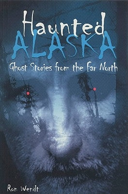 Haunted Alaska by Wendt, Ron