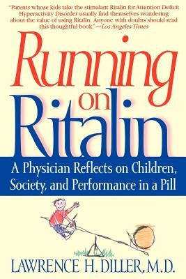 Running on Ritalin: A Physician Reflects on Children, Society, and Performance in a Pill by Diller, Lawrence H.