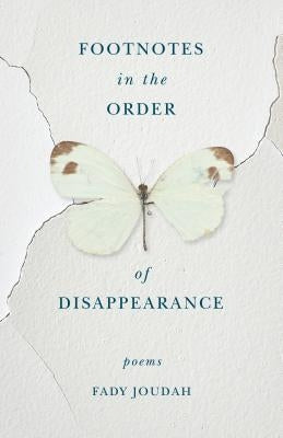 Footnotes in the Order of Disappearance: Poems by Joudah, Fady