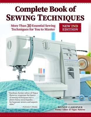 Complete Book of Sewing Techniques, New 2nd Edition: More Than 30 Essential Sewing Techniques for You to Master by Gardiner, Wendy