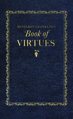 Benjamin Franklin's Book of Virtues by Franklin, Benjamin