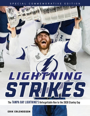 Lightning Strikes: The Tampa Bay Lightning's Unforgettable Run to the 2020 Stanley Cup by Erlendsson, Erik
