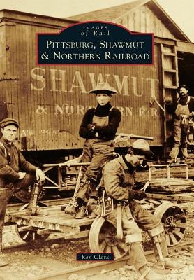 Pittsburg, Shawmut & Northern Railroad by Clark, Ken