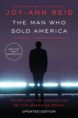 The Man Who Sold America: Trump and the Unraveling of the American Story by Reid, Joy-Ann