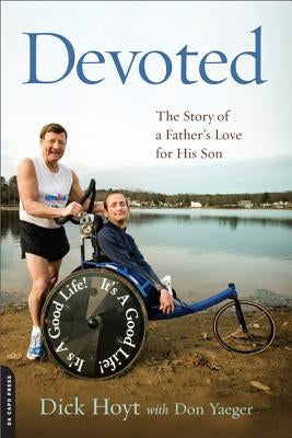 Devoted: The Story of a Father's Love for His Son by Hoyt, Dick