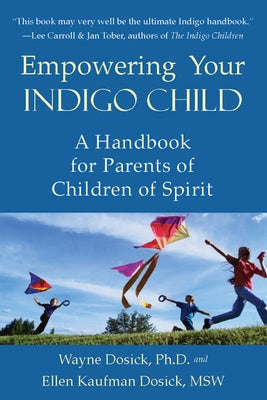 Empowering Your Indigo Child: A Handbook for Parents of Children of Spirit by Dosick Phd, Wayne D.