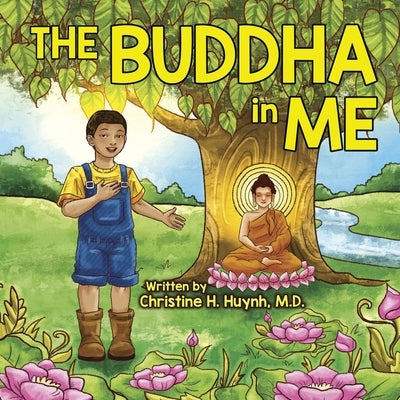 The Buddha in Me: A Children's Picture Book Showing Kids How To Develop Mindfulness, Patience, Compassion (And More) From The 10 Merits by Huynh, Christine H.