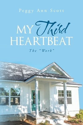 My Third Heartbeat: The Work by Scott, Peggy Ann