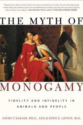 The Myth of Monogamy: Fidelity and Infidelity in Animals and People by Barash, David P.