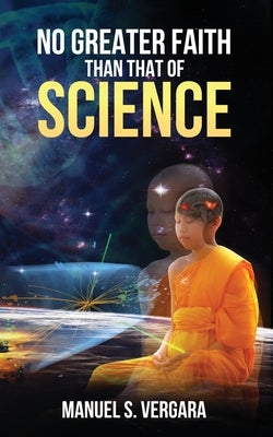No Greater Faith than that of Science by Vergara, Manuel