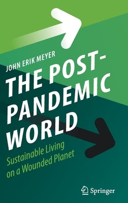 The Post-Pandemic World: Sustainable Living on a Wounded Planet by Meyer, John Erik