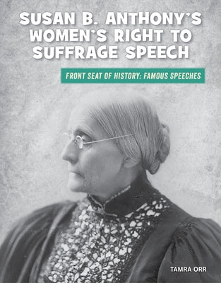 Susan B. Anthony's Women's Right to Suffrage Speech by Orr, Tamra