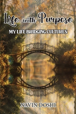 Life With Purpose: My Life Bridging Cultures by Doshi, Navin