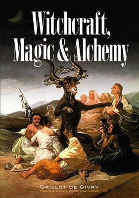 Witchcraft, Magic and Alchemy by Grillot de Givry, Emile