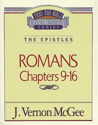 Thru the Bible Vol. 43: The Epistles (Romans 9-16) by McGee, J. Vernon