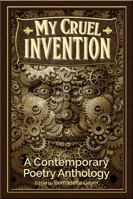 My Cruel Invention: A Contemporary Poetry Anthology by Geyer, Bernadette